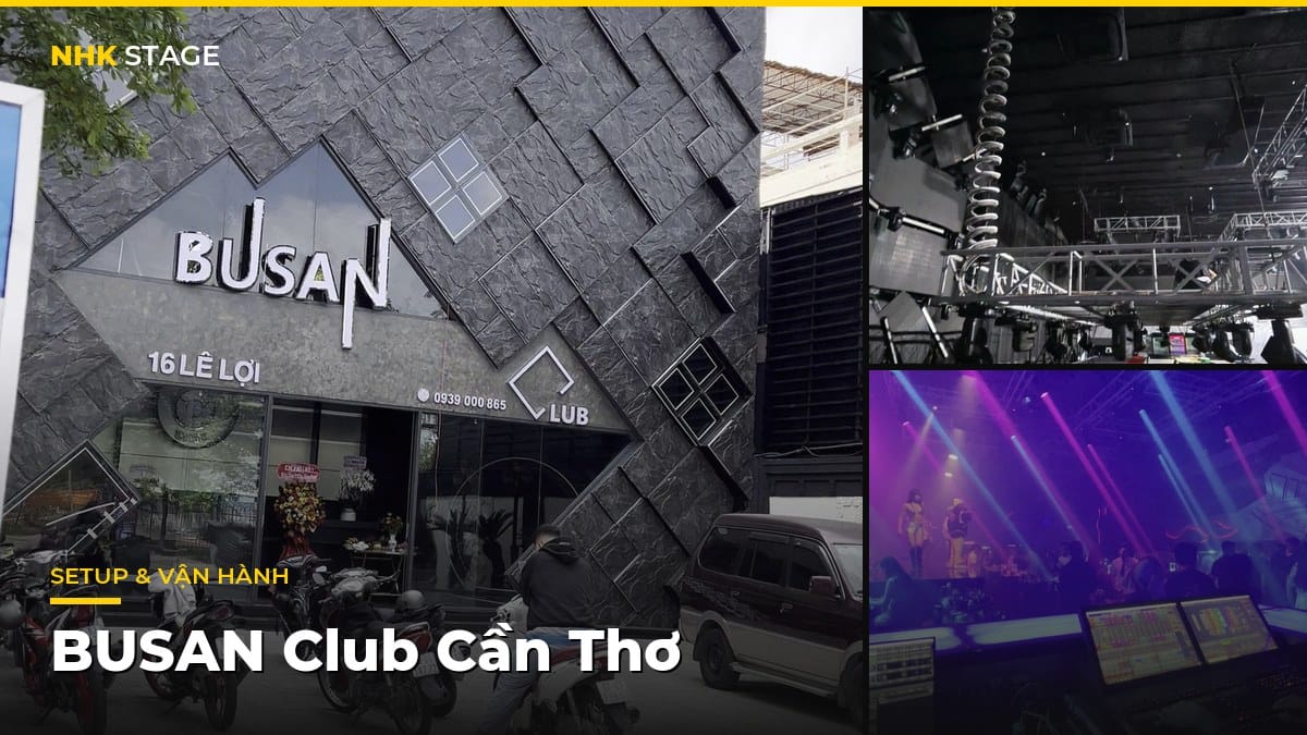 Setup Màn Hình LED & Cố Vấn Kỹ Thuật Vận Hành BUSAN Club Cần Thơ – NHK Stage