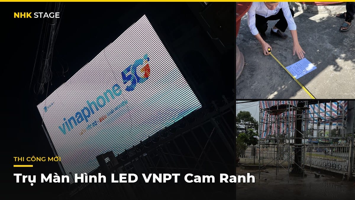 Thi Công Trụ Màn Hình LED Ngoài Trời VNPT Khánh Hòa Tại Cam Ranh – NHK Stage